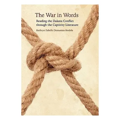 "The War in Words: Reading the Dakota Conflict Through the Captivity Literature" - "" ("Derounia