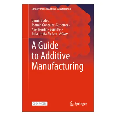 "A Guide to Additive Manufacturing" - "" ("Godec Damir")