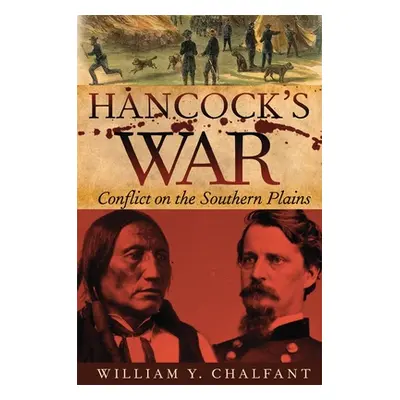 "Hancock's War: Conflict on the Southern Plains" - "" ("Chalfant William Y.")