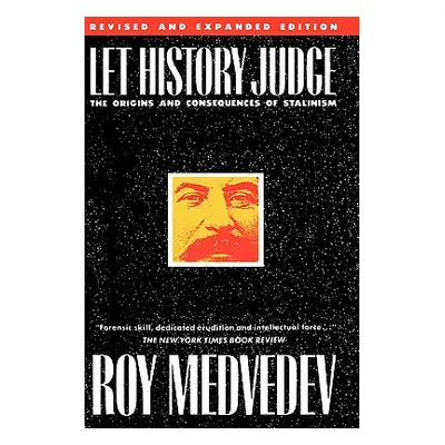 "Let History Judge: The Origins and Consequences of Stalinism" - "" ("Medvedev Roy A.")