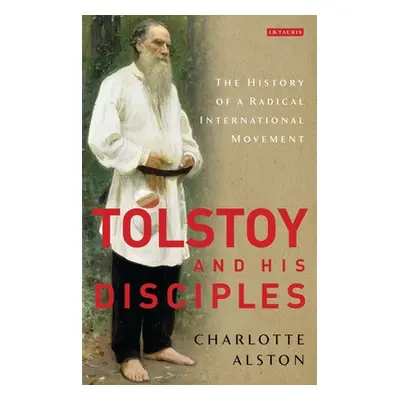 "Tolstoy and His Disciples: The History of a Radical International Movement" - "" ("Alston Charl