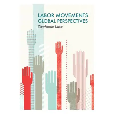 "Labor Movements: Global Perspectives" - "" ("Luce Stephanie")