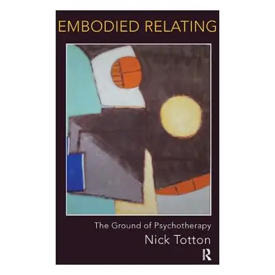 "Embodied Relating: The Ground of Psychotherapy" - "" ("Totton Nick")