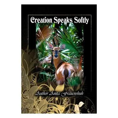 "Creation Speaks Softly" - "" ("Frauenshuh Anita")