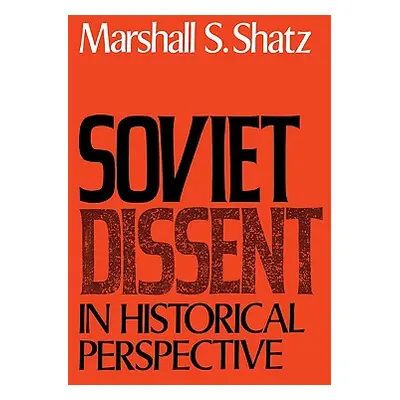 "Soviet Dissent in Historical Perspective" - "" ("Shatz Marshall S.")