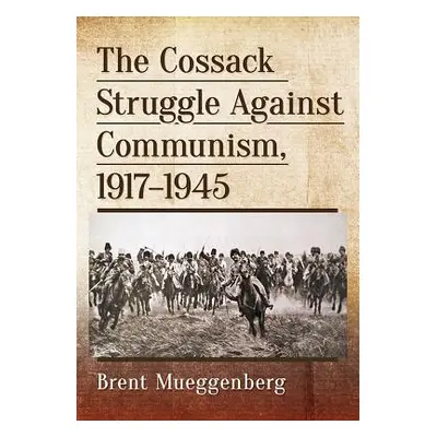 "The Cossack Struggle Against Communism, 1917-1945" - "" ("Mueggenberg Brent")