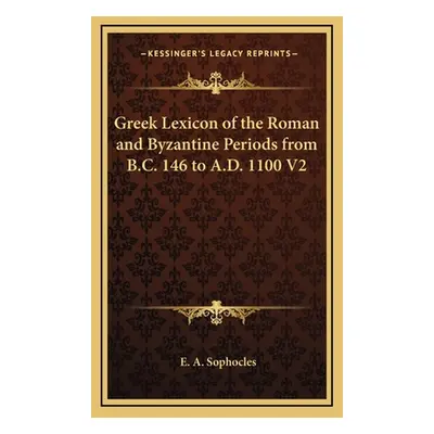 "Greek Lexicon of the Roman and Byzantine Periods from B.C. 146 to A.D. 1100 V2" - "" ("Sophocle