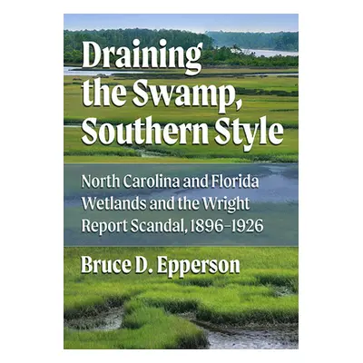 "Draining the Swamp, Southern Style: North Carolina and Florida Wetlands and the Wright Report S