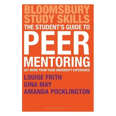 "The Student's Guide to Peer Mentoring: Get More From Your University Experience" - "" ("Frith L