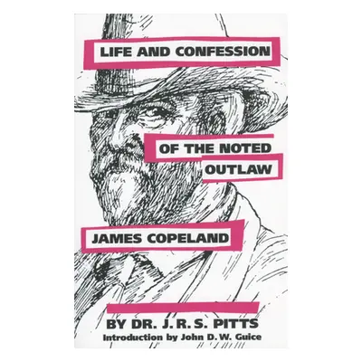 "Life and Confession of the Noted Outlaw James Copeland" - "" ("Pitts J. R. S.")