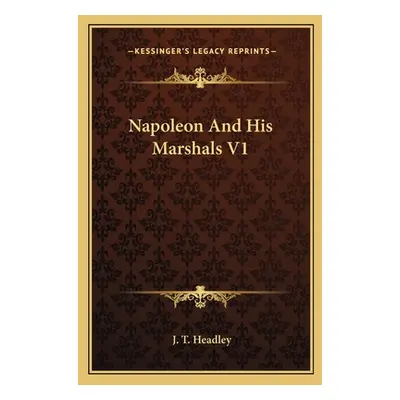 "Napoleon and His Marshals V1" - "" ("Headley J. T.")