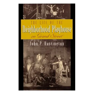 "The Life of the Neighborhood Playhouse on Grand Street" - "" ("Harrington John")