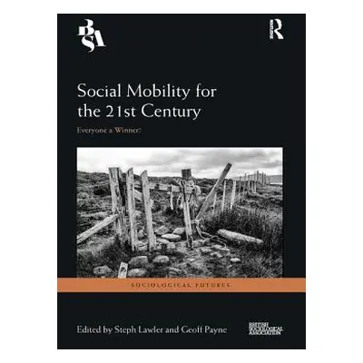 "Social Mobility for the 21st Century: Everyone a Winner?" - "" ("Lawler Steph")