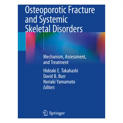 "Osteoporotic Fracture and Systemic Skeletal Disorders: Mechanism, Assessment, and Treatment" - 