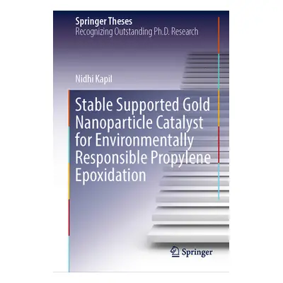 "Stable Supported Gold Nanoparticle Catalyst for Environmentally Responsible Propylene Epoxidati