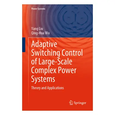 "Adaptive Switching Control of Large-Scale Complex Power Systems: Theory and Applications" - "" 