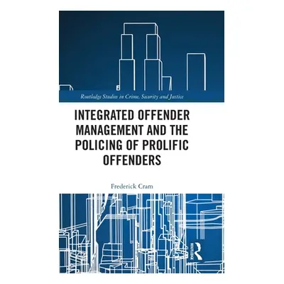 "Integrated Offender Management and the Policing of Prolific Offenders" - "" ("Cram Frederick")