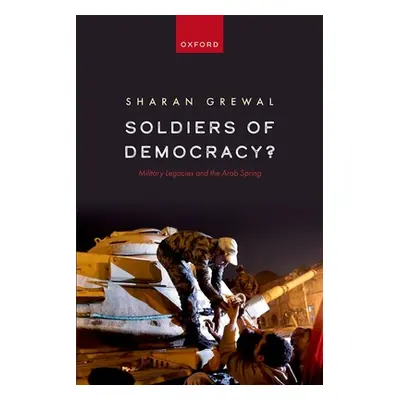 "Soldiers of Democracy?: Military Legacies and the Arab Spring" - "" ("Grewal Sharan")