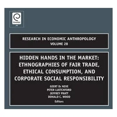 "Hidden Hands in the Market: Ethnographies of Fair Trade, Ethical Consumption, and Corporate Soc