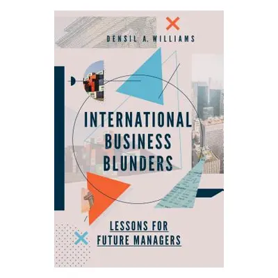 "International Business Blunders: Lessons for Future Managers" - "" ("Williams Densil A.")