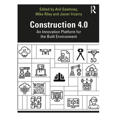 "Construction 4.0: An Innovation Platform for the Built Environment" - "" ("Sawhney Anil")