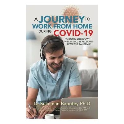 "A Journey to Work from Home During Covid-19 Pandemic Lockdown - Will It Still Be Relevant After