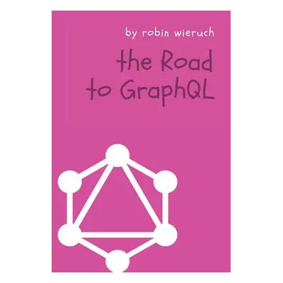 "The Road to GraphQL: Your journey to master pragmatic GraphQL in JavaScript with React.js and N