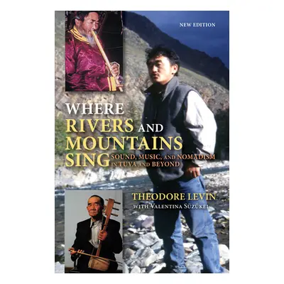 "Where Rivers and Mountains Sing: Sound, Music, and Nomadism in Tuva and Beyond" - "" ("Levin Th