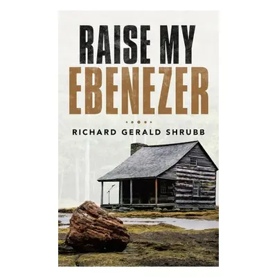 "Raise My Ebenezer" - "" ("Shrubb Richard Gerald")