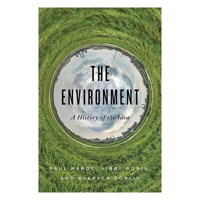 The Environment: A History of the Idea (Warde Paul)