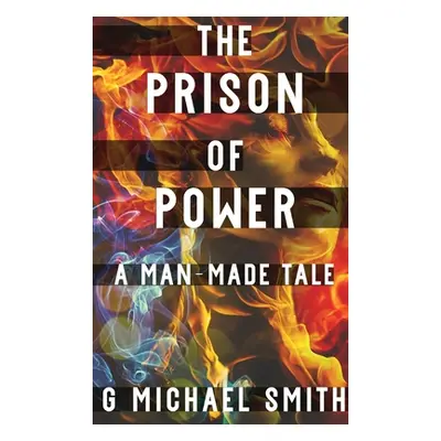 "The Prison of Power: A Man-Made Tale" - "" ("Smith G. Michael")