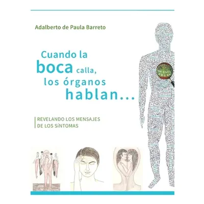 "Cuando la boca calla, los rganos hablan...: Revelando los mensajes de los sintomas" - "" ("de P