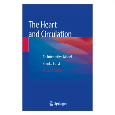 "The Heart and Circulation: An Integrative Model" - "" ("Furst Branko")