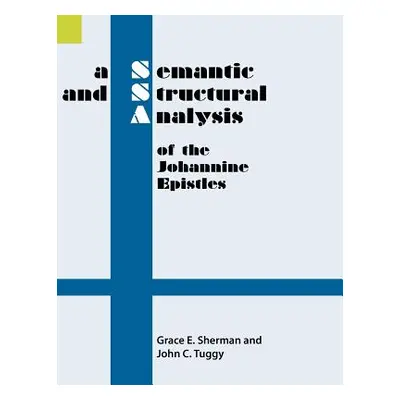 "A Semantic and Structural Analysis of the Johannine Epistles" - "" ("Sherman Grace E.")