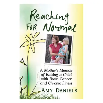 "Reaching for Normal: A Mother's Memoir of Raising a Child with Brain Cancer and Chronic Illness