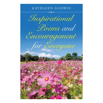 "Inspirational Poems and Encouragement for Everyone" - "" ("Godwin Kathleen")