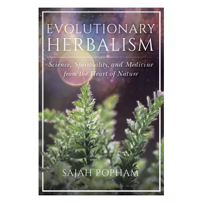 "Evolutionary Herbalism: Science, Spirituality, and Medicine from the Heart of Nature" - "" ("Po