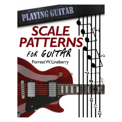 "Scale Patterns for Guitar: 134 Melodic Sequences for Mastering the Guitar Fretboard" - "" ("Lin