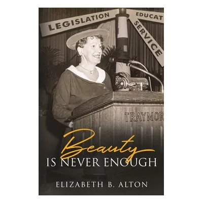 "Beauty Is Never Enough" - "" ("Alton Elizabeth B.")