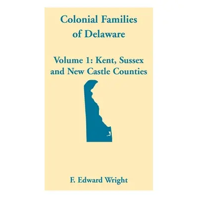 "Colonial Families of Delaware, Volume 1" - "" ("Wright F. Edward")