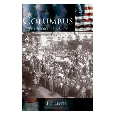 "Columbus: The Story of a City" - "" ("Lentz Ed")