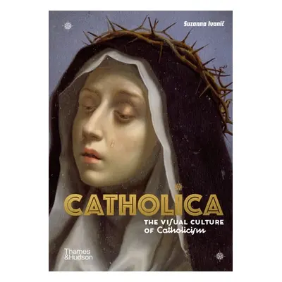 "Catholica: The Visual Culture of Catholicism" - "" ("Ivanic Suzanna")