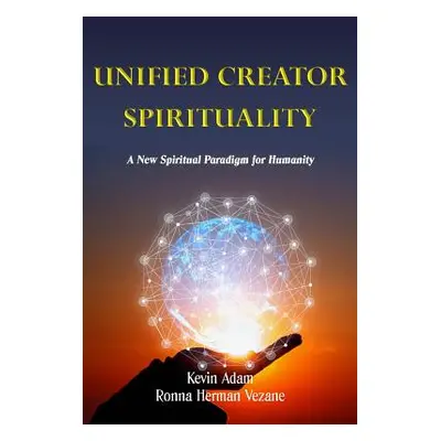 "Unified Creator Spirituality: A New Spiritual Paradigm for Humanity" - "" ("Vezane Ronna")