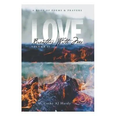 "Love Breathes With Me II: A Book of Poetry & Prayers" - "" ("Hardy Cathy Aj")