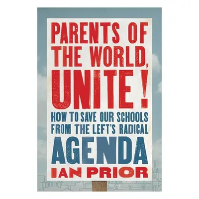 "Parents of the World, Unite!: How to Save Our Schools from the Left's Radical Agenda" - "" ("Pr