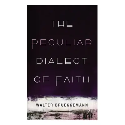 "The Peculiar Dialect of Faith" - "" ("Brueggemann Walter")