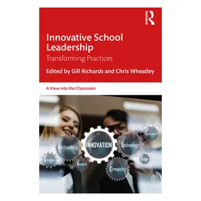 "Innovative School Leadership: Transforming Practices" - "" ("Richards Gill")