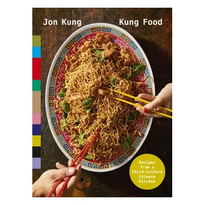 "Kung Food" - "Recipes from a Third-Culture Chinese Kitchen" ("Kung Jon")