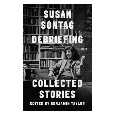 "Debriefing: Collected Stories" - "" ("Sontag Susan")