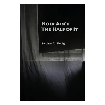 "Noir Ain't the Half of It" - "" ("Honig Stephen M.")